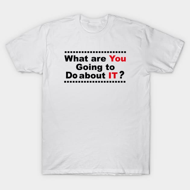 What Are You Going To Do About It T-Shirt by Souna's Store